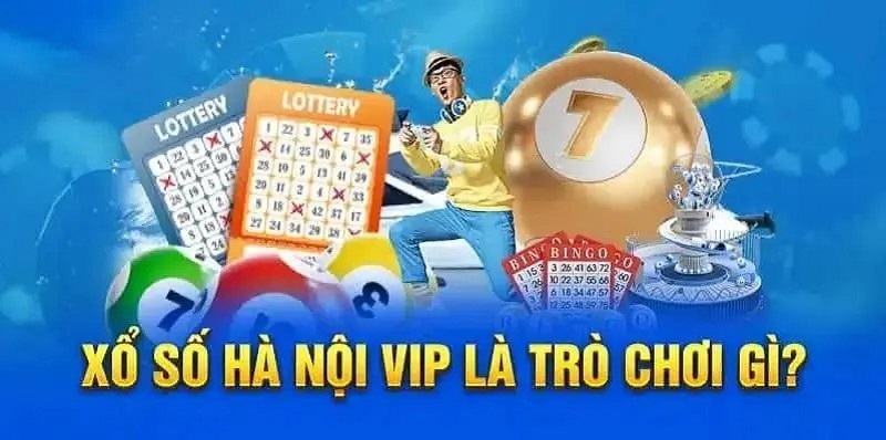 Thông tin về xổ số Hà Nội Vip là gì?